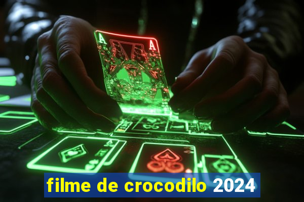 filme de crocodilo 2024